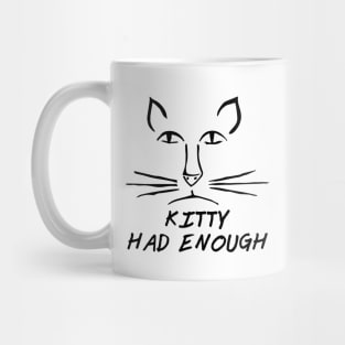 Kitty Had Enough Mug